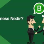 WhatsApp Business Nedir? Nasıl Kullanılır?