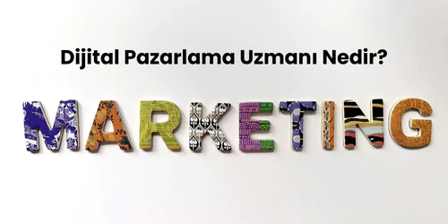 Dijital pazarlama uzmanı nedir?