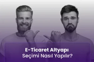 E-Ticaret Altyapı Seçimi Nasıl Yapılır